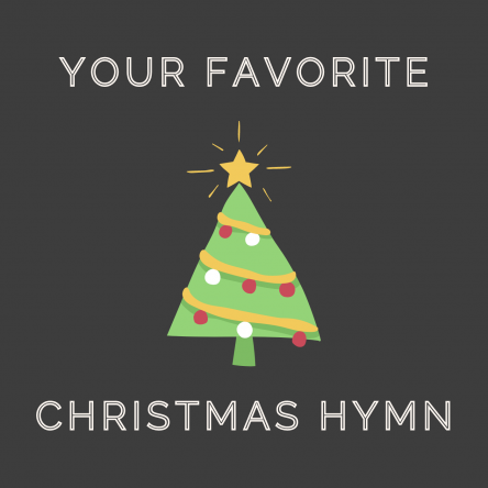 Personal Rendition of YOUR Favorite Christmas Hymn