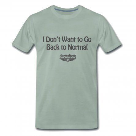 I Don't Want to Go Back to Normal Men's T-Shirt