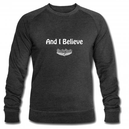 And I Believe Men's Sweatshirt