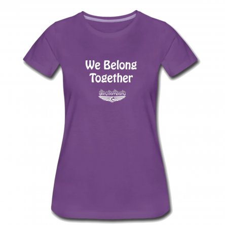 We Belong Together Women's T-Shirt