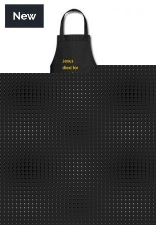 JESUS DIED FOR MY SINS AND YOURS APRON